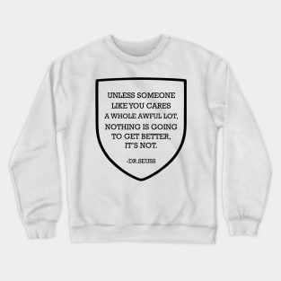 Unless Someone Like You Cares A Whole Awful Lot Crewneck Sweatshirt